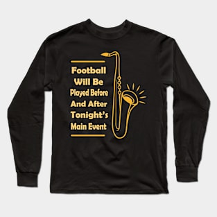 Football Will Be Played Before, Funny Marching Band Long Sleeve T-Shirt